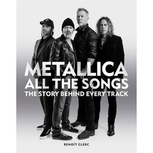 Metallica The Story Behind Every Track Hardcover Benoit Clerc Book All the Songs